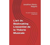 L'art du Beatmaking L'essentiel de la Théorie Musicale - NUOVO