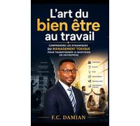 L'art du bien-être au travail: Comprendre les dynamiques du management toxique pour transformer le quotidien en entreprise
