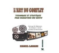 L'ART DU CONFLIT: Techniques et stratégies pour dramatiser vos récits