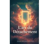 L'art du Détachement: Accepter L'incertitude et Vivre Pleinement Sa Vie