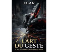 L'ART DU GESTE: La Masterclass du Tatouage par FEAR : 17 ans de secrets techniques, de biomécanique de la peau et de psychologie client