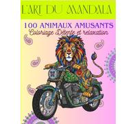 L'Art du Mandala 100 Animaux Amusants Coloriage détente et relaxation