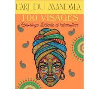 L'art du Mandala 100 Visages coloriage détente et relaxation