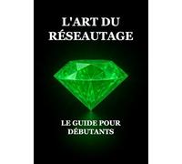 L'Art du Réseautage : Le Guide pour Débutants