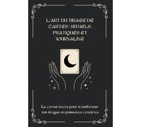 L'art du tirage de cartes : rituels, pratiques et journaling: La puissance des oracles et du tarot pour transformer sa vie