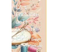 L'Art Enchanté de la Broderie: du Fil à l'Œuvre