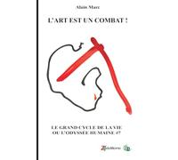L'art est un combat !: Le Grand cycle de la vie ou l'odyssée humaine
