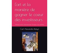 L'art et la manière de gagner le coeur des investisseurs: Astuces pour impressionner lorsque vous pitchez