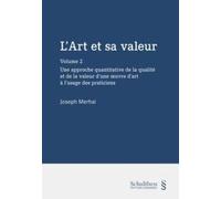 L'art et sa valeur: Volume 2, Pour une approche quantitative de la qualité et de la valeur d'une oeuvre d'art à l'usage des praticiens