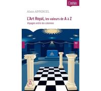 L'Art Royal, les valeurs de A à Z: Voyages entre les colonnes