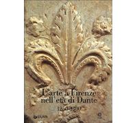 L'arte a Firenze nell'età di Dante (1250-1300)
