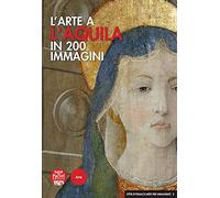 L'arte a L'Aquila in 200 immagini. Ediz. illustrata