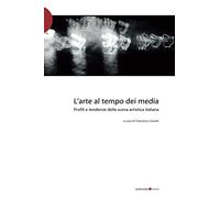 L' arte al tempo dei media. Profili e tendenze della scena artistica italiana