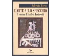 L'arte allo specchio. Il cinema di Andrej Tarkovskij
