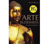 L'arte buddhista. Un atlante storico. Ediz. illustrata