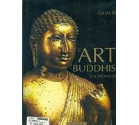 L'arte buddhista. Un atlante storico. Ediz. illustrata