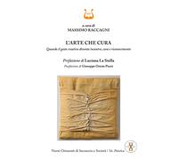 L'arte che cura. Quando il gesto creativo diventa incontro, cura