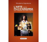 Libri Nicodemo Napoleone - L' Arte Come Filo D'arianna Per I Meandri Neri Della