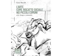 L'arte come riscatto sociale nei piccoli comuni. Arte, luogo e comunità