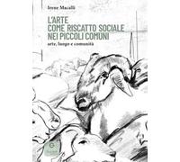 L'arte come riscatto sociale nei piccoli comuni. Arte, luogo e comunità