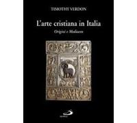 L'arte cristiana in Italia. Vol. 1 - Verdon Timothy