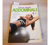 L'arte degli addominali. Respirazione, autovalutazione, esercizi, energia
