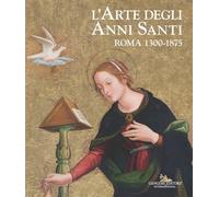 L'arte degli Anni Santi. Roma 1300-1875 - Coppolaro M. (cur.); Fagiolo M. ...