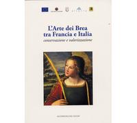 L'Arte dei Brea tra Francia e Italia. Conservazione e valorizzazione. L'Art des
