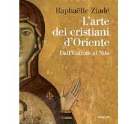 L'arte dei cristiani d'Oriente. Dall’Eufrate al Nilo