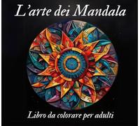 L'Arte dei Mandala: Libro da colorare per adulti