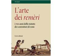 L'arte dei remèri. I 700 anni dello statuto dei costruttori di remi. Con DVD