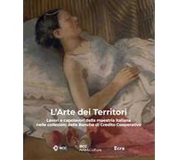 L'arte dei territori. Lavori e capolavori della maestria italiana nelle collezioni delle Banche di Credito Cooperativo. Ediz. illustrata