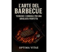 L'Arte del Barbecue: Tecniche e Consigli per una Grigliata Perfetta