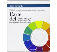 L'arte del colore. Guida pratica all'uso dei colori