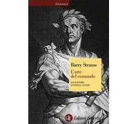 L'arte del comando. Alessandro, Annibale, Cesare