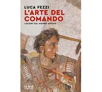 L'arte del comando. Lezioni dal mondo antico