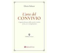 L' arte del convivio. L'apparecchiatura della tavola in Italia: storia, usi e consigli pratici