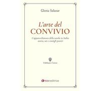 L' arte del convivio. L'apparecchiatura della tavola in Italia: storia, usi e consigli pratici
