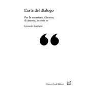 L' arte del dialogo. Per la narrativa, il teatro, il cinema, le serie tv
