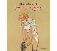 L'arte del disegno. Gli impressionisti e i postimpressionisti. Ediz. a colori