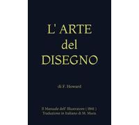 L'ARTE del DISEGNO: Il Manuale dell' Illustratore (1841), di F. Howard. Traduzione in Italiano di M. Mura