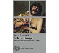 L'arte del dissenso. Pittura e libertinismi nell'Italia del Seicento