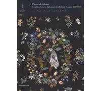 L' arte del dono : scambi artistici e diplomazia tra Italia e Spagna, 1550-1650