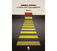 L'arte del fallimento - Fazioli Andrea