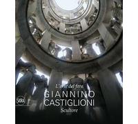 L'arte del fare. Giannino Castiglioni scultore. Ediz. illustrata