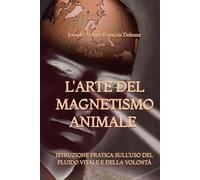 L'Arte del Magnetismo Animale: Istruzione Pratica sull'uso del Fluido Vitale e della Volontà