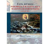 L'arte del mare. Parghelia e il culto della Madonna di Porto Salvo XVI-XXI sec.