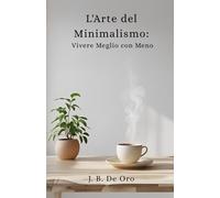 L'Arte del Minimalismo: Vivere Meglio con Meno