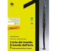 L'arte del mondo. Il mondo dell'arte. Per le Scuole superiori. Con e-book. Con espansione online. Dalla preistoria all'arte romana (Vol. 1)