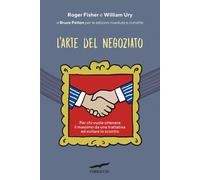 L'arte del negoziato. Per chi vuole ottenere il meglio in una trattativa e...